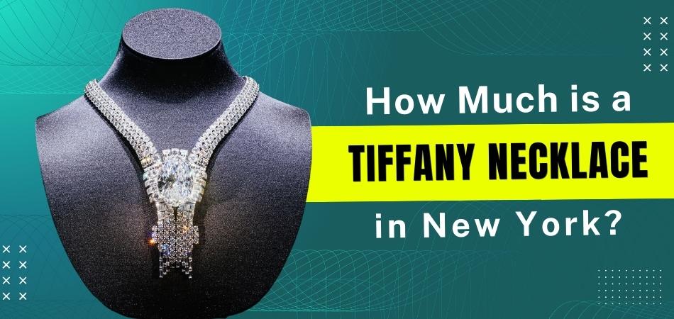 How Much is a Tiffany Necklace in New York