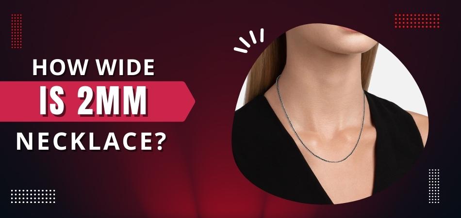 How Wide is 2Mm Necklace?