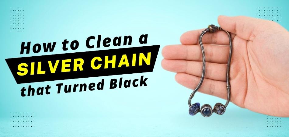 How To Clean A Silver Chain That Turned Black?
