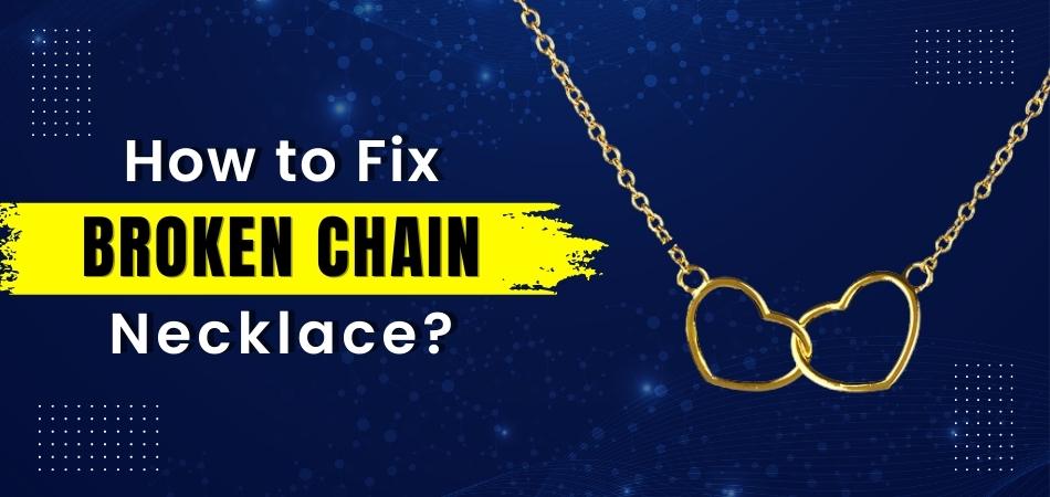 How to Fix Broken Chain Necklace?