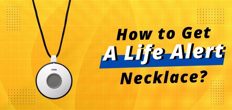 How to Get a Life Alert Necklace