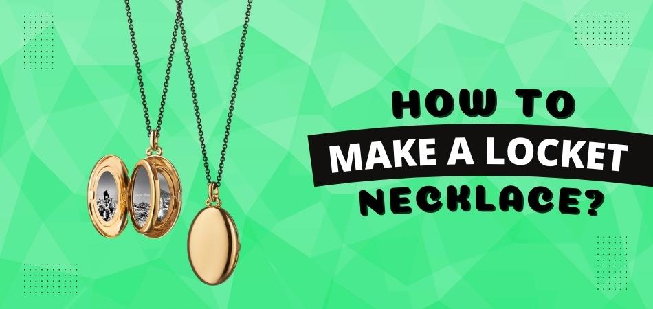 How to Make a Locket Necklace? - Fetchthelove Inc.