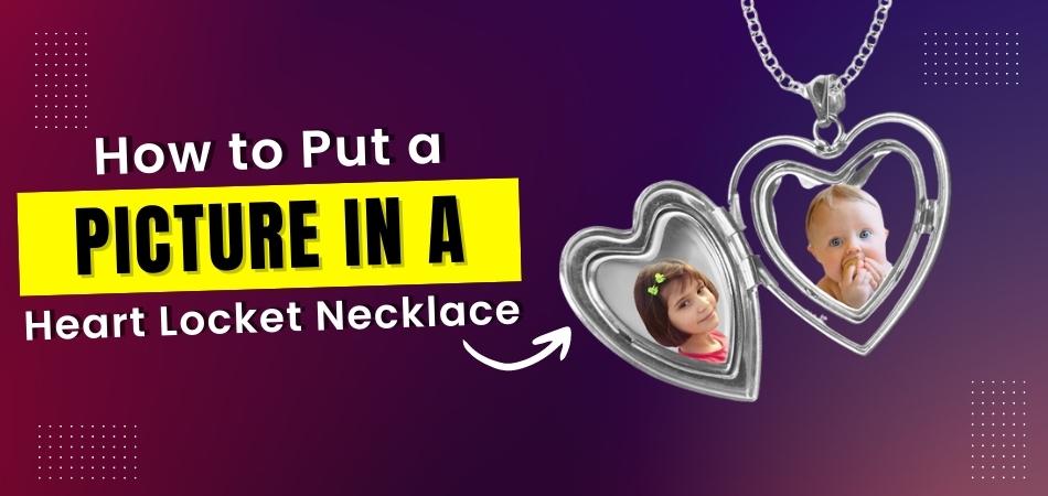 How to Put a Picture in a Heart Locket Necklace?