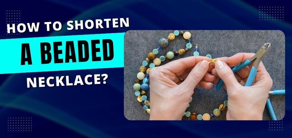 How to Shorten a Beaded Necklace