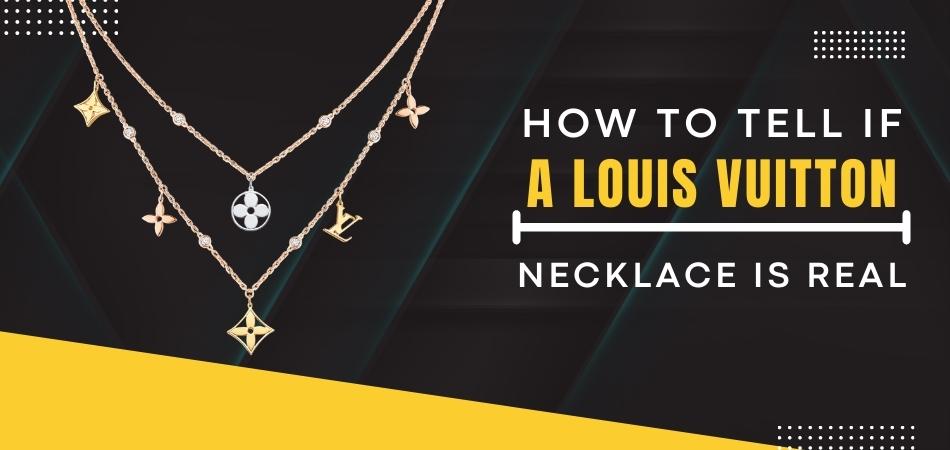 How to Tell If a Louis Vuitton Necklace is Real?