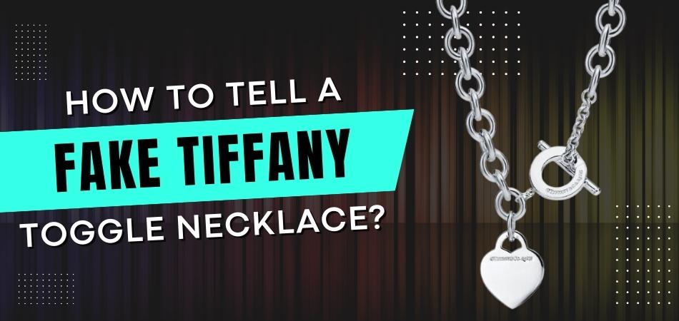 How to Tell a Fake Tiffany Toggle Necklace?