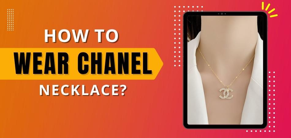 How to Wear Chanel Necklace?