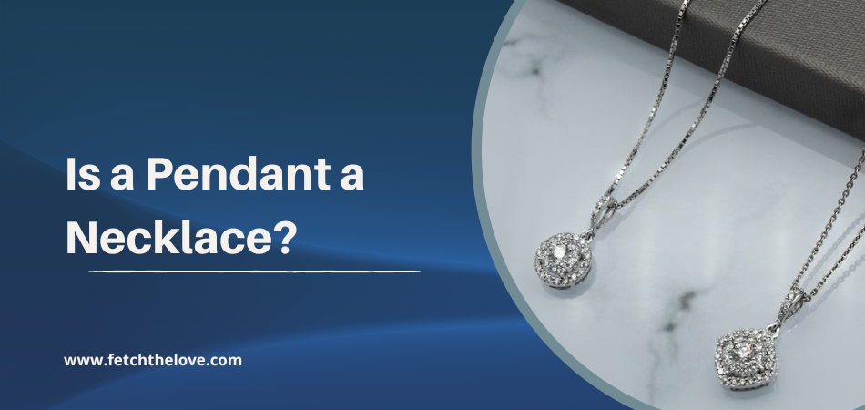 Is a Pendant a Necklace?