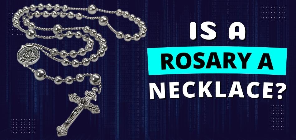 Is a Rosary a Necklace?