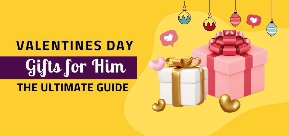 Valentines Day Gifts for Him: The Ultimate Guide