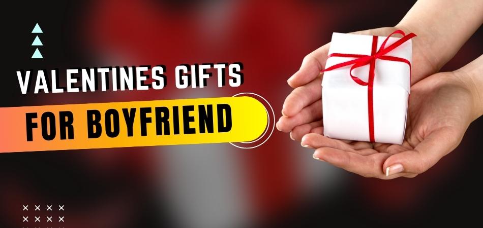 Valentines Gifts for Boyfriend - Get Him Something He'll Love
