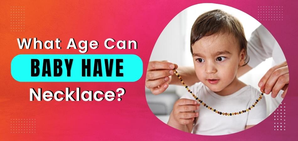 What Age Can Baby Have Necklace