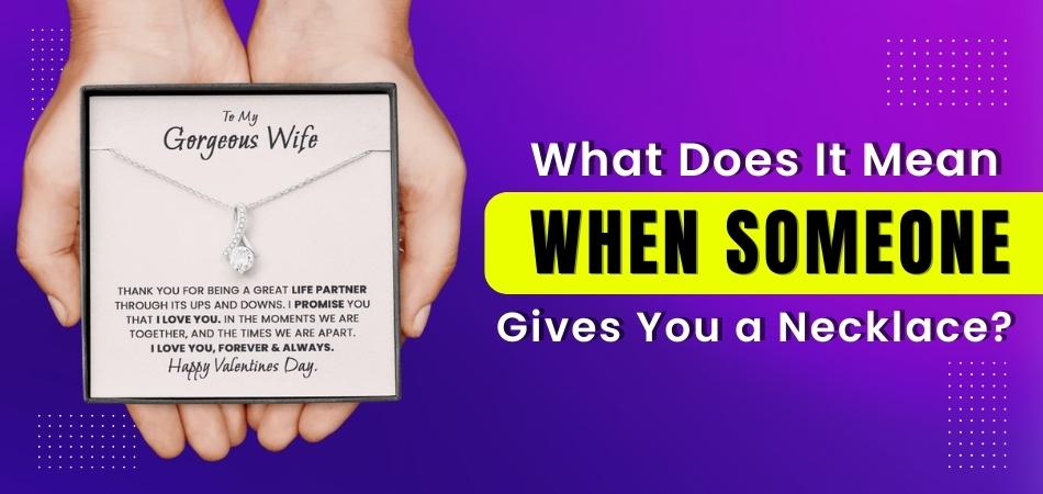 What Does It Mean When Someone Gives You a Necklace