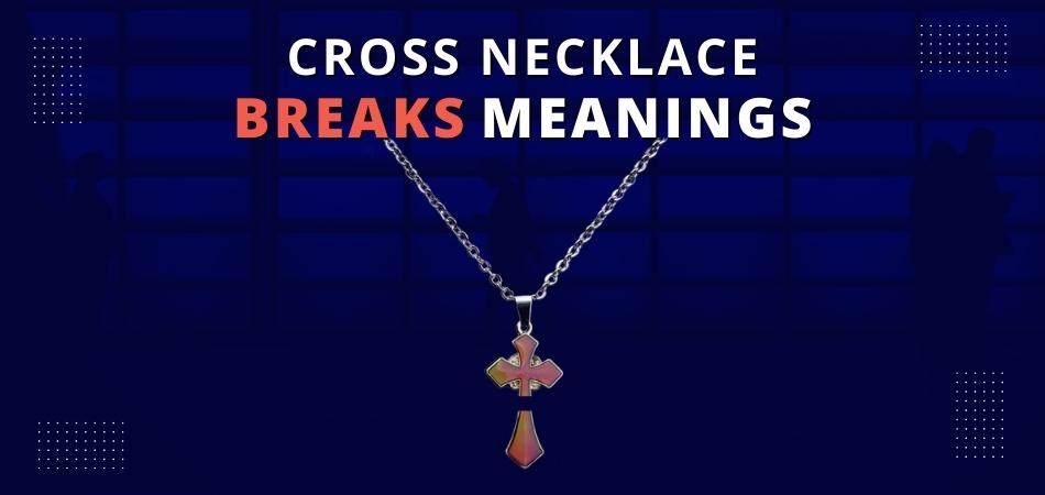What Does It Mean When a Cross Necklace Breaks?