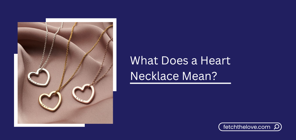 What Does a Heart Necklace Mean?