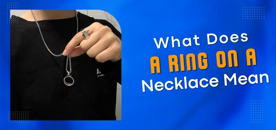 What Does a Ring on a Necklace Mean?