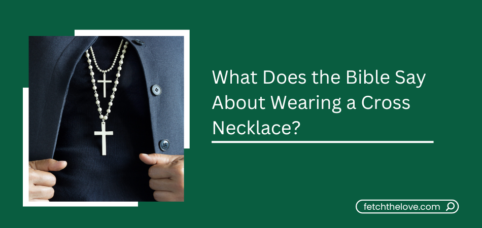 What Does the Bible Say About Wearing a Cross Necklace?