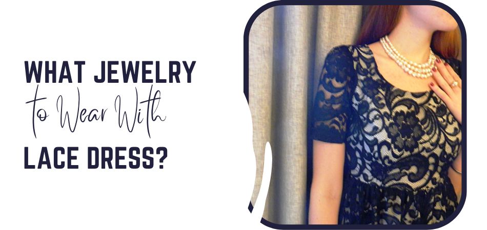 What Jewelry to Wear With Lace Dress? Fetchthelove Inc. What Jewelry to Wear With Lace Dress? Fetchthelove Inc.