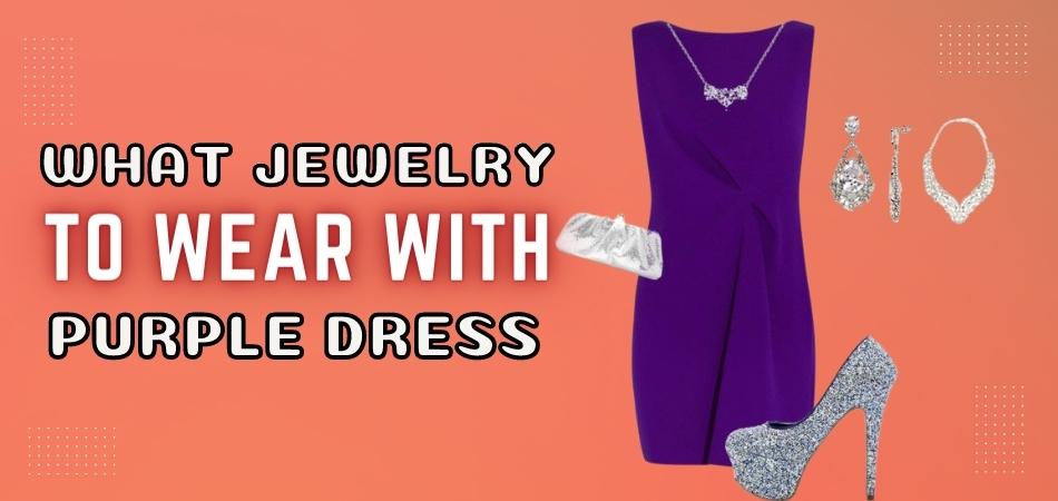 What Jewelry to Wear With Purple Dress?