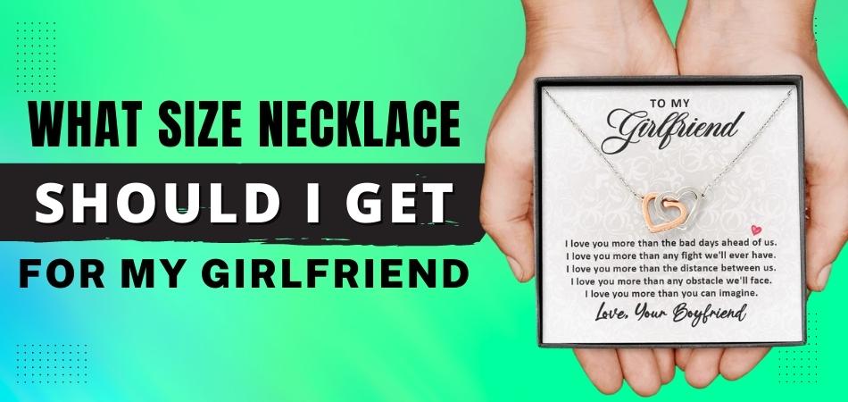 What Size Necklace Should I Get for My Girlfriend