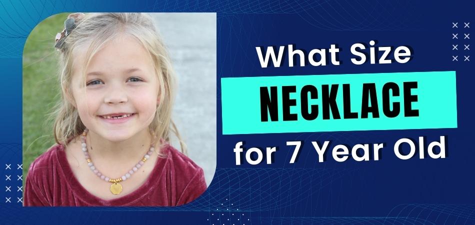 What Size Necklace for 7 Year Old?