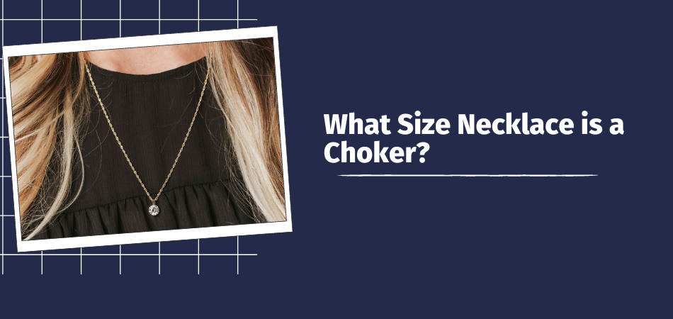 What Size Necklace is a Choker?