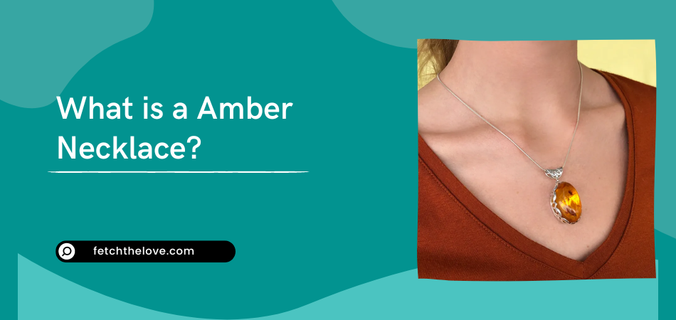 What is a Amber Necklace?