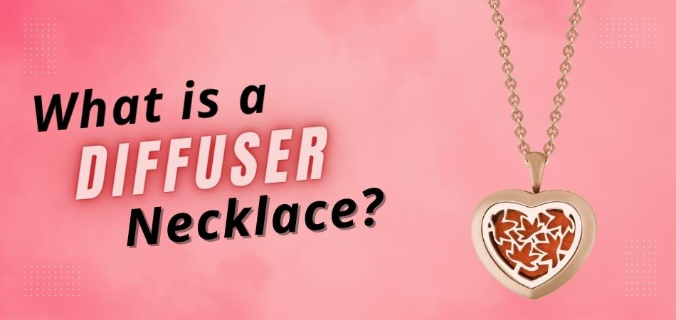 What is a Diffuser Necklace