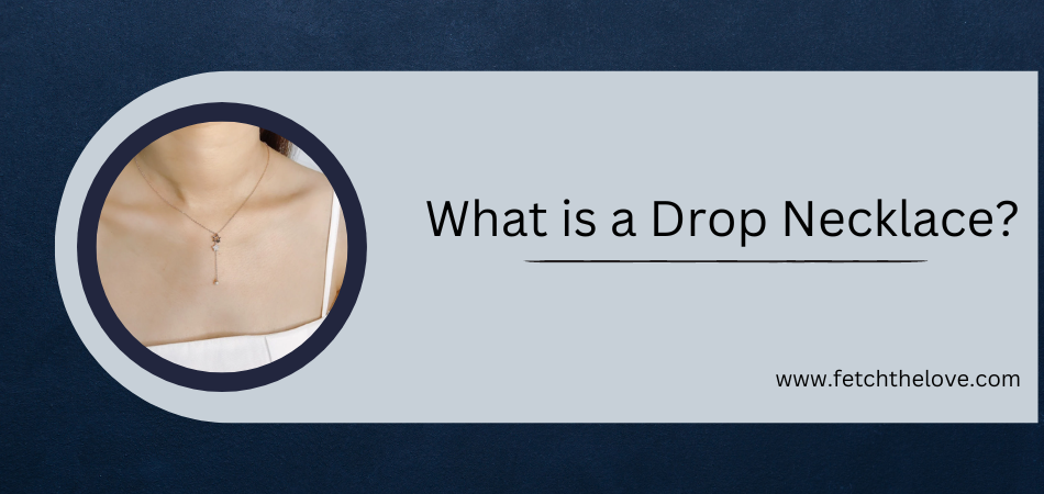 What is a Drop Necklace?