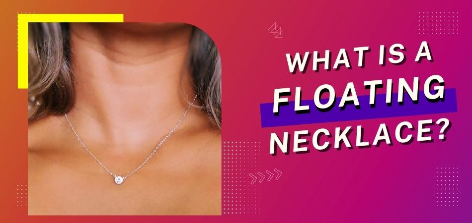 What is a Floating Necklace