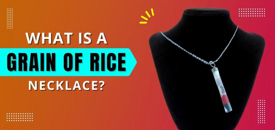 What is a Grain of Rice Necklace