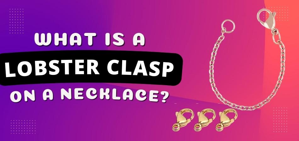 What is a Lobster Clasp on a Necklace