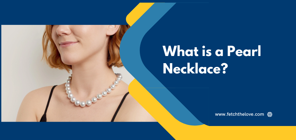 What is a Pearl Necklace? – Fetchthelove Inc.