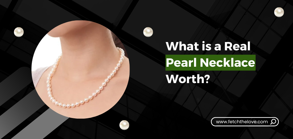 What Is A Real Pearl Necklace Worth Fetchthelove Inc