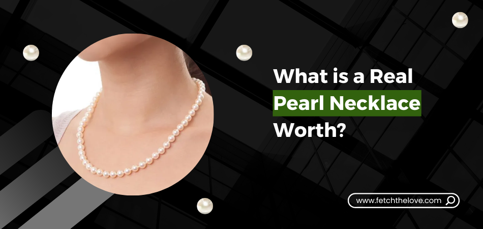 What is a Real Pearl Necklace Worth?