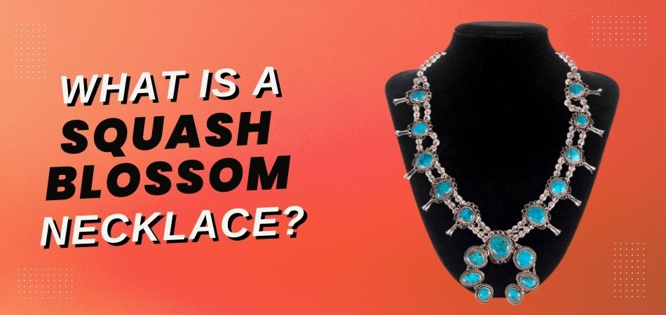 What is a Squash Blossom Necklace?