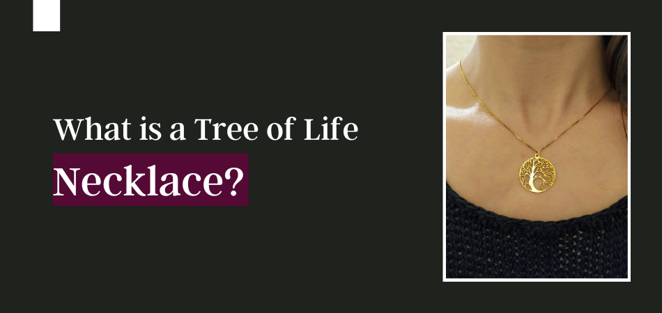 What is a Tree of Life Necklace?