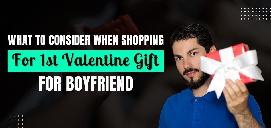 What to Consider When Shopping for First Valentine Gift for Boyfriend
