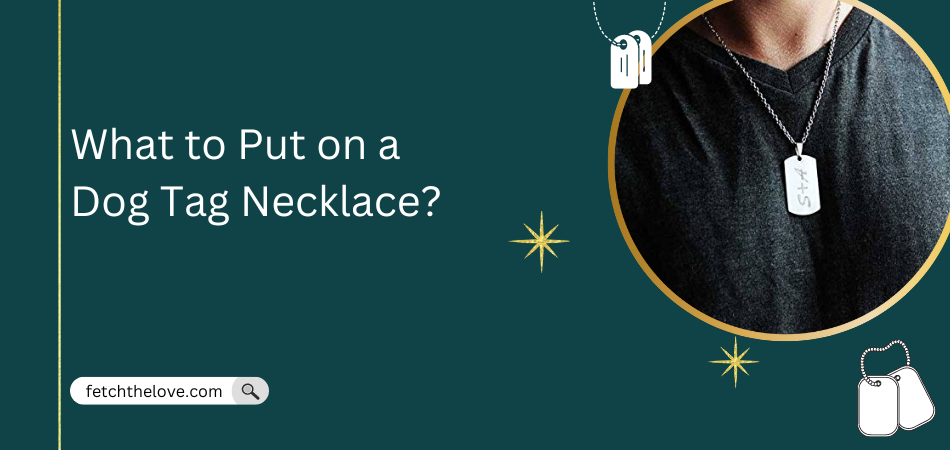 What to Put on a Dog Tag Necklace?