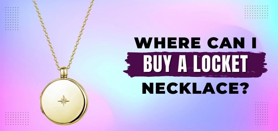 Where Can I Buy a Locket Necklace?