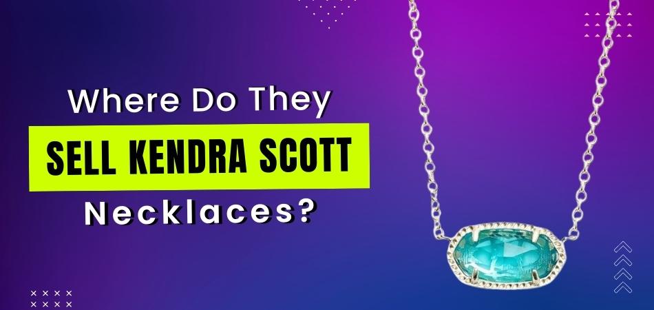 Where Do They Sell Kendra Scott Necklaces?