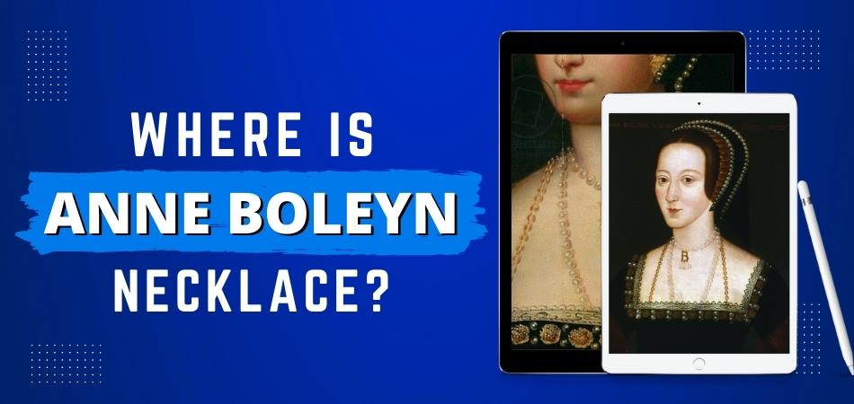 Where is Anne Boleyn Necklace?