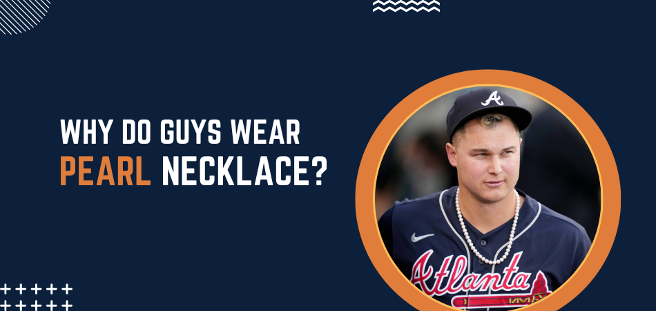 Why Do Guys Wear Pearl Necklace?