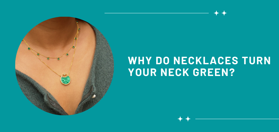 Why Do Necklaces Turn Your Neck Green