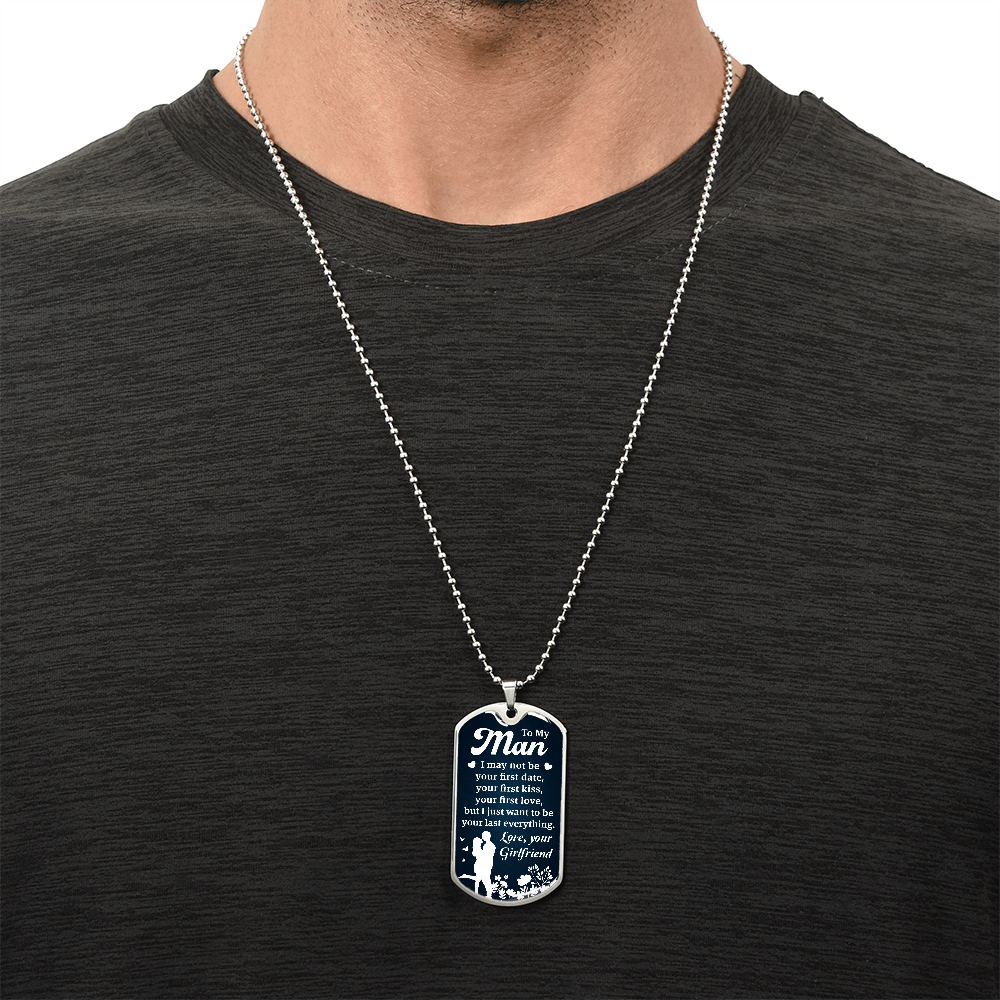 To My Man, Dog Tag Necklace – I May Not Be Your First, But I Want to Be Your Last Everything, Forever Love Gift