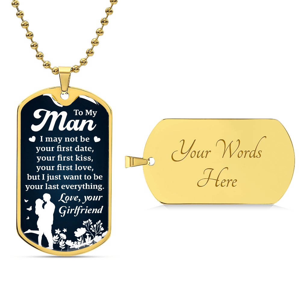 To My Man, Dog Tag Necklace – I May Not Be Your First, But I Want to Be Your Last Everything, Forever Love Gift