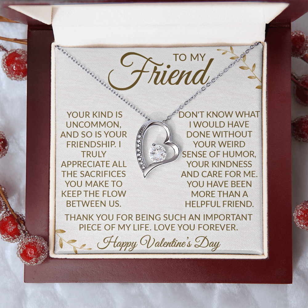 To My Friend – Forever Love Necklace: Your Uncommon Friendship Means the World to Me. Thank You for the Laughter, Love, and Support. Happy Valentine's Day!