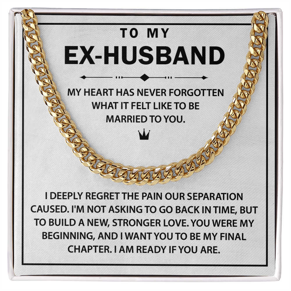 To My Ex-husband - I Want You to Be My Final Chapter - Cuban Chain