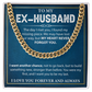 To My Ex-husband - Cuban Chain Necklace Gift for Men With Heartfelt Message