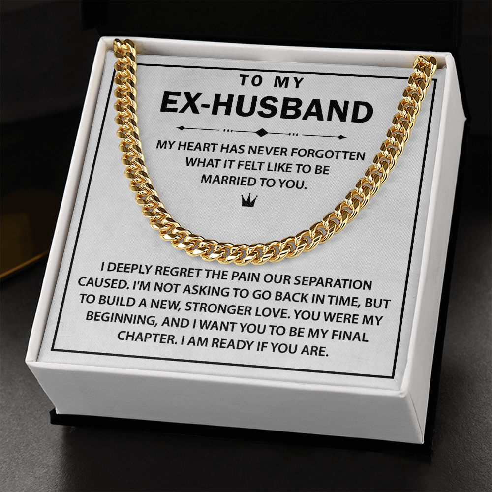 To My Ex-husband - I Want You to Be My Final Chapter - Cuban Chain